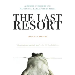 USED-The Last Resort: A Memoir of Mischief and Mayhem on a Family Farm in Africa by Rogers, Douglas (Paperback)