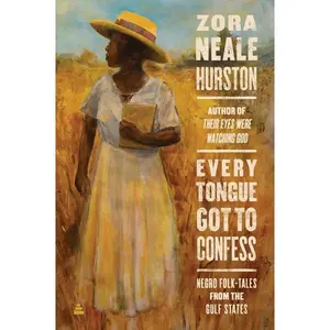 Every Tongue Got to Confess: Negro Folk-tales from the Gulf States by Zora Neale Hurston [Paperback Book]