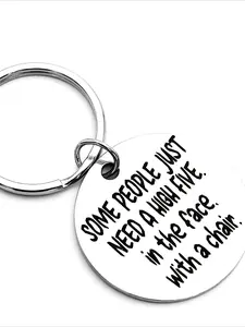 "Some people just need to be slapped in the face with a chair" stainless steel keychain, a funny, sarcastic and playful accessory with a humorous phrase, a fun gift for family and friends