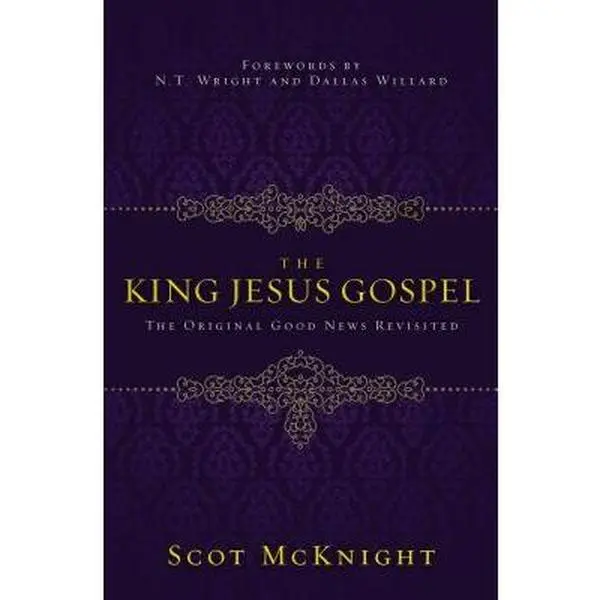 The King Jesus Gospel: The Original Good News Revisited -- Scot McKnight, Paperback