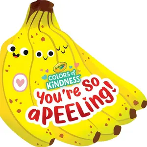 USED-Crayola: You're So A-Peel-Ing (a Crayola Colors of Kindness Banana Shaped Novelty Board Book for Toddlers) by Buzzpop (Board book)