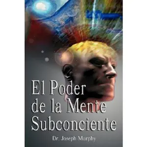El Poder De La Mente Subconsciente ( The Power of the Subconscious Mind ) -- Joseph Murphy, Hardcover