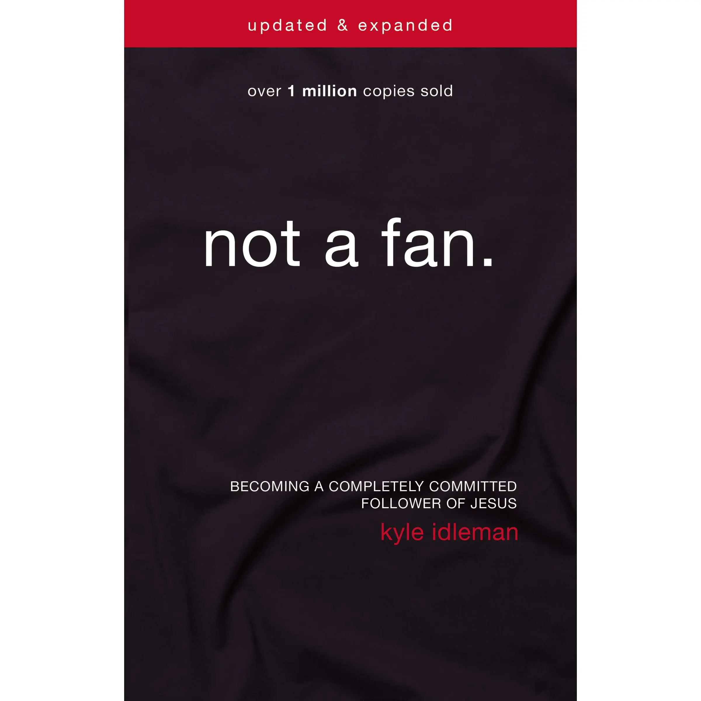Not a Fan Updated and   Expanded: Becoming a Completely Committed Follower of Jesus by Kyle Idleman [Paperback Book]