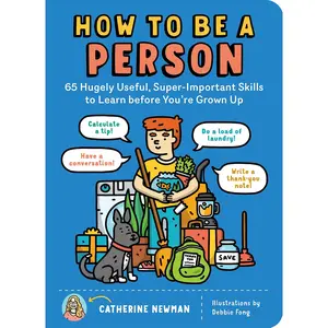 How to Be a Person: 65 Hugely Useful, Super-Important Skills to Learn Before You're Grown Up -- Catherine Newman - Paperback