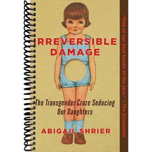 Irreversible Damage: The Transgender Craze Seducing Our Daughters