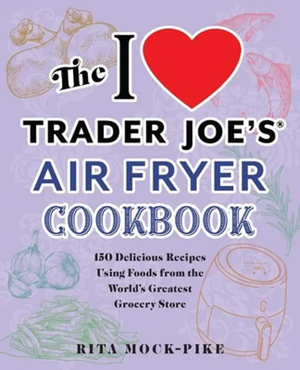 USED Book - The I Love Trader Joe's Air Fryer Cookbook: 150 Delicious Recipes Using Foods from the World's Greatest Grocery Store by Mock-Pike, Rita (Paperback) - english