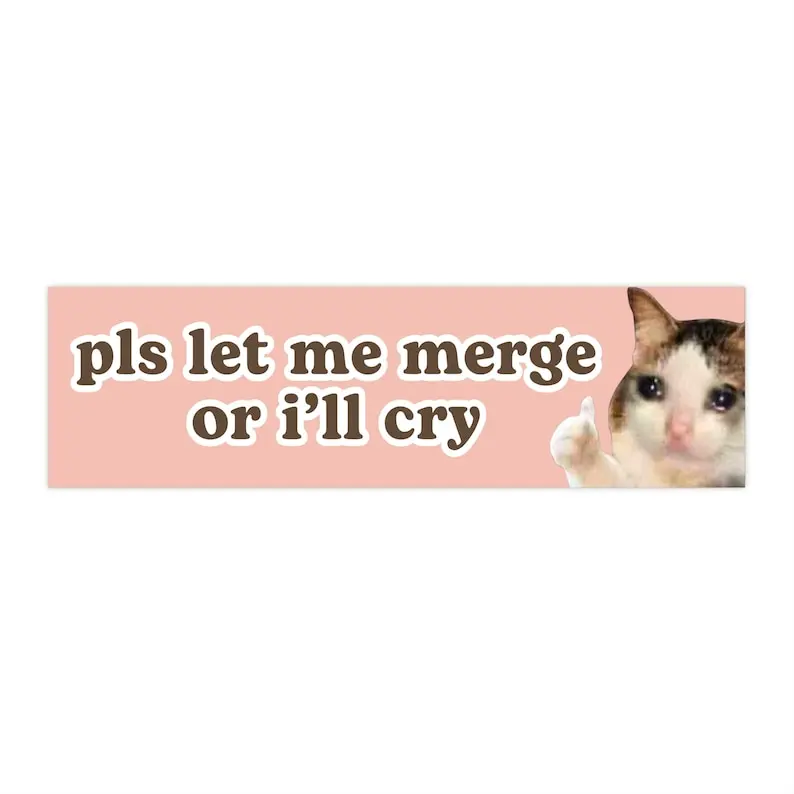 please let me merge or i'll cry | Crying Cat Meme Car Bumper Sticker OR Magnet | Funny Cute Pls Car Sticker | Waterproof Vinyl Car Decal