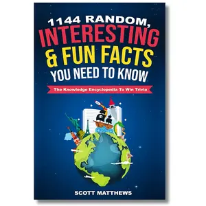 1144 Random, Interesting & Fun Facts You Need To Know - The Knowledge Encyclopedia To Win Trivia (Amazing World Facts Book)