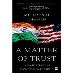 USED-A Matter of Trust: India-Us Relations from Truman to Trump by Ahamed, Meenakshi (Paperback)
