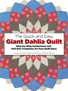 USED-The Quick and Easy Giant Dahlia Quilt: Step-By-Step Instructions and Full-Size Templates for Four Quilt Sizes by Murwin, Susan Aylsworth (Paperback)