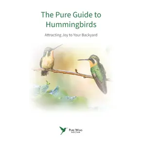 The Pure Guide To Hummingbirds: A Practical Backyard Hummingbird Attraction Book for Backyard Enthusiasts (Science & Agriculture Focused Reference Book)