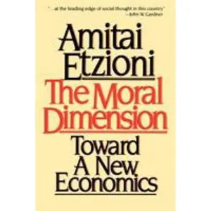 USED-Moral Dimension: Toward a New Economics by Etzioni, Amitai (Paperback)