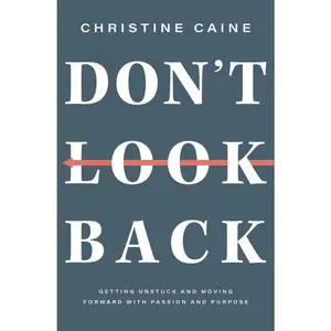 USED-Don't Look Back: Getting Unstuck and Moving Forward with Passion and Purpose by Caine, Christine (Hardcover)