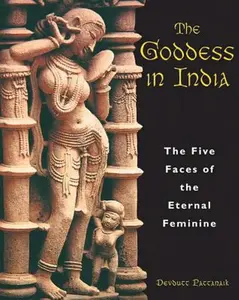 USED-The Goddess in India: The Five Faces of the Eternal Feminine by Pattanaik, Devdutt (Paperback)