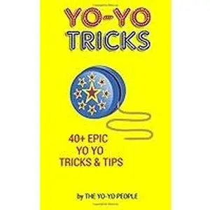 USED-Yo-Yo Tricks: 40+ Epic Yo Yo Tricks & Tips (Beginners to Advanced) by People, The Yo-Yo (Paperback)