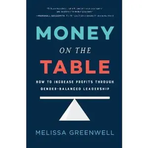USED-Money on the Table: How to Increase Profits Through Gender-Balanced Leadership by Greenwell, Melissa (Hardcover)