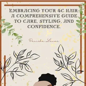 Embracing Your 4C Hair: A Guide to Care, Styling, and Confidence