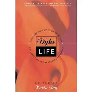 USED-Dyke Life: From Growing Up to Growing Old, a Celebration of the Lesbian Experience by Jay, Karla (Paperback)