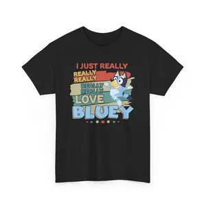 I Really Really Love Bluey Tshirt