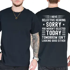 I Have Selective Hearing You Weren't Selected Today Funny Shirt, Short Sleeve Printed Graphic Shirt, Daily Casual Cotton Menswear