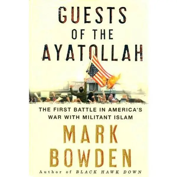 USED-Guests of the Ayatollah: The Iran Hostage Crisis, The First Battle in America's War With Militant Islam by Mark Bowden (Hardcover)