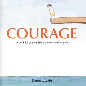 Courage Gift Edition: A Book for Anyone Leaping into Something New by Bernard Waber [Hardback Book]