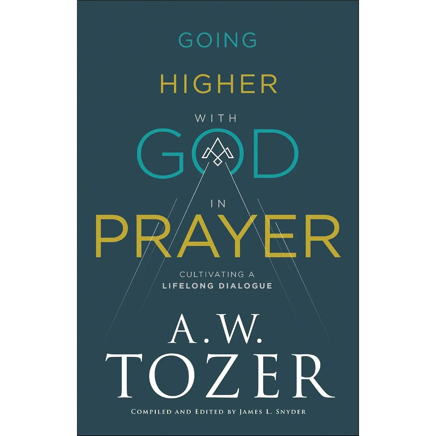 Going Higher with God in Prayer: Cultivating a Lifelong Dialogue