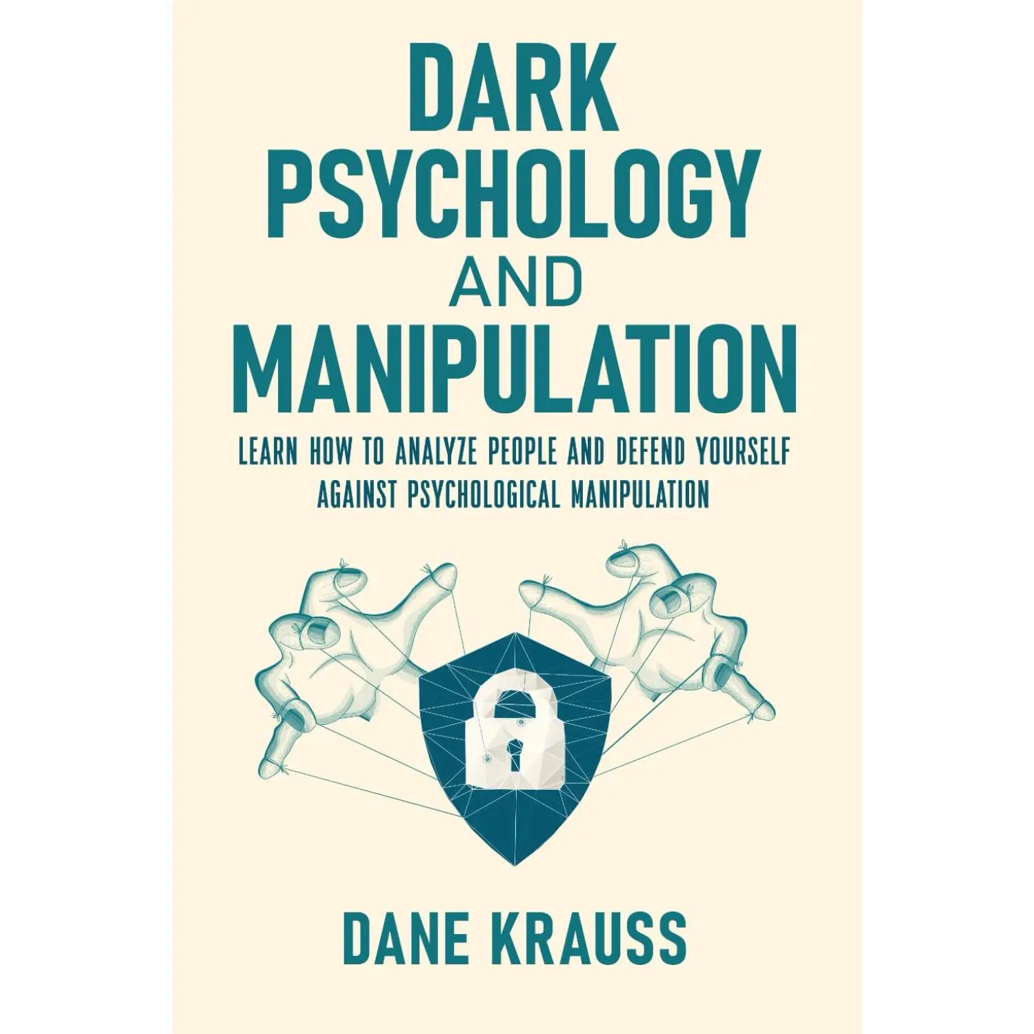 Dark Psychology and Manipulation Paperback Book (95 Pages) – Learn to Analyze People, Defend Against Psychological Manipulation, Self-Protection Guide for Beginners (Psychology & Relationships, Machiavellianism, The Dark Triad, Narcissism)