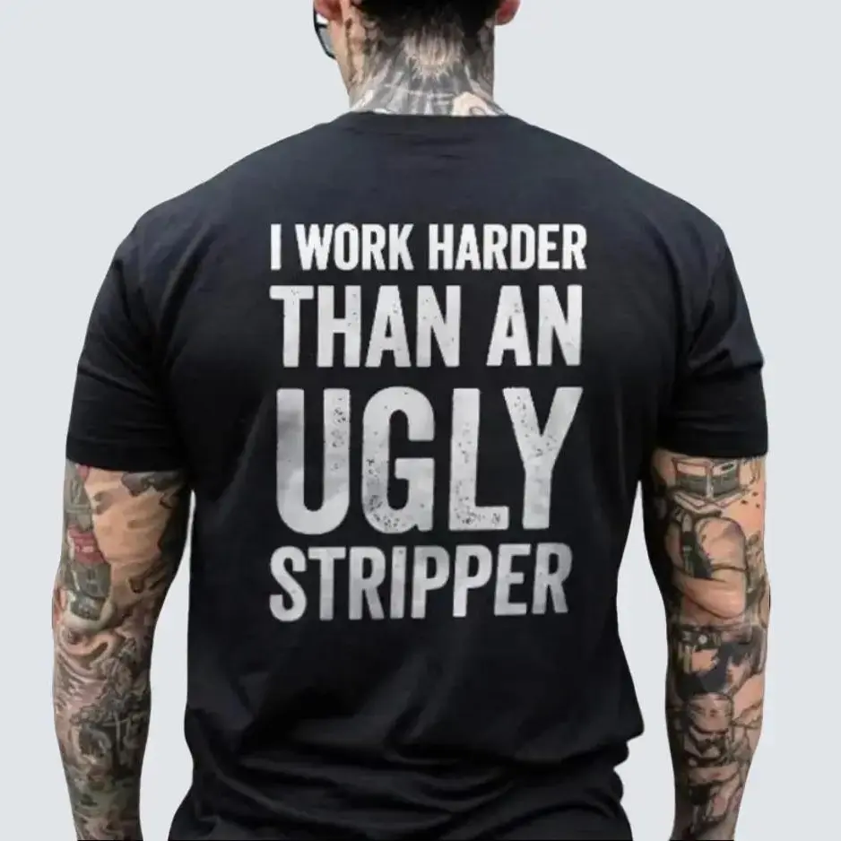 Working Harder Than an Ugly Stripper T-shirt, Funny Adult Rude Humor Tee, , Gift for Him, Streetwear, Cool Men's Shirt, Full Sizes