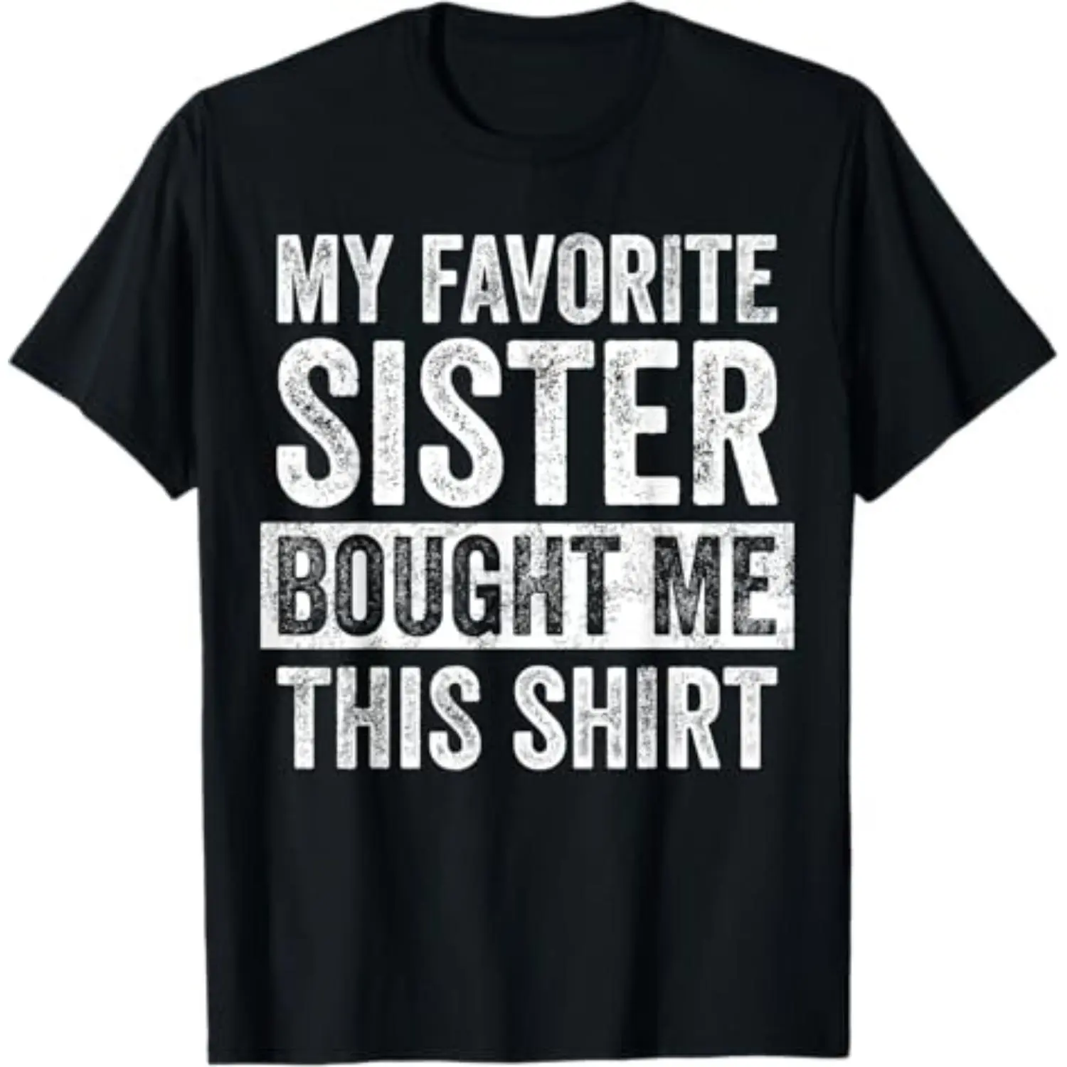 My Favorite Sister Bought Me This Shirt, Funny Brother Joke T-Shirt