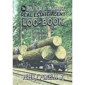 USED-The Politically Incorrect Real Estate Agent Logbook: A Daily Journal, Activity Tracker and Stats Generator by Porcelli, Peter F., Jr. (Paperback)