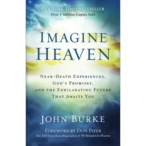 Imagine Heaven: Near-Death Experiences, God's Promises, and the Exhilarating Future That Awaits You -- John Burke - Paperback