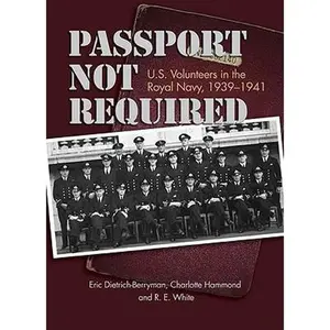 USED-Passport Not Required: U.S. Volunteers in the Royal Navy, 1939-1941 by Dietrich-Berryman, Eric (Hardcover)