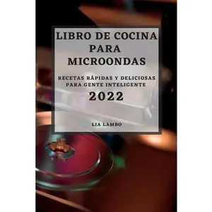 USED-Libro de Cocina Para Microondas 2022: Recetas Rápidas Y Deliciosas Para Gente Inteligente by Lambo, Lia (Paperback)