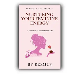 Nurturing Your Feminine Energy: & The Rise of Divine Femininity (Femininity Book Series)