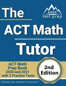 USED-The ACT Math Tutor: ACT Math Prep Book 2020 and 2021 with 2 Practice Tests [2nd Edition] by Apex Test Prep (Paperback)