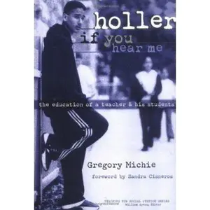 USED-Holler If You Hear Me: The Education of a Teacher and His Students (The Teaching for Social Justice Series) by Gregory Michie (Paperback)