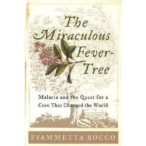 USED-The Miraculous Fever-Tree: Malaria and the Quest for a Cure That Changed the World by Fiammetta Rocco (Hardcover)
