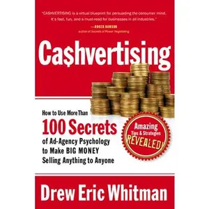 Cashvertising: How to Use More Than 100 Secrets of Ad-Agency Psychology to Make Big Money Selling Anything to Anyone -- Drew Eric Whitman, Paperback