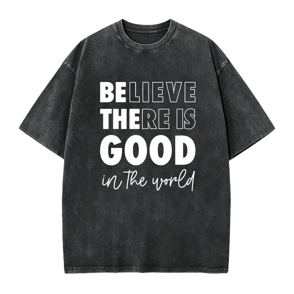 Believe There is Good in the World Shirt, Positive Kindness Shirt, Be The Good Shirt, Inspiration Shirt, Motivational Quote Shirt