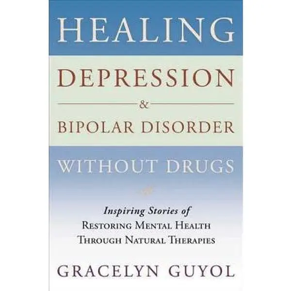 USED Book - Healing Depression & Bipolar Disorder Without Drugs: Inspiring Stories of Restoring Mental Health Through Natural Therapies by Gracelyn Guyol (Paperback) - english
