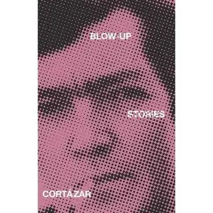 Blow-Up: And Other Stories -- Julio Cortázar, Paperback