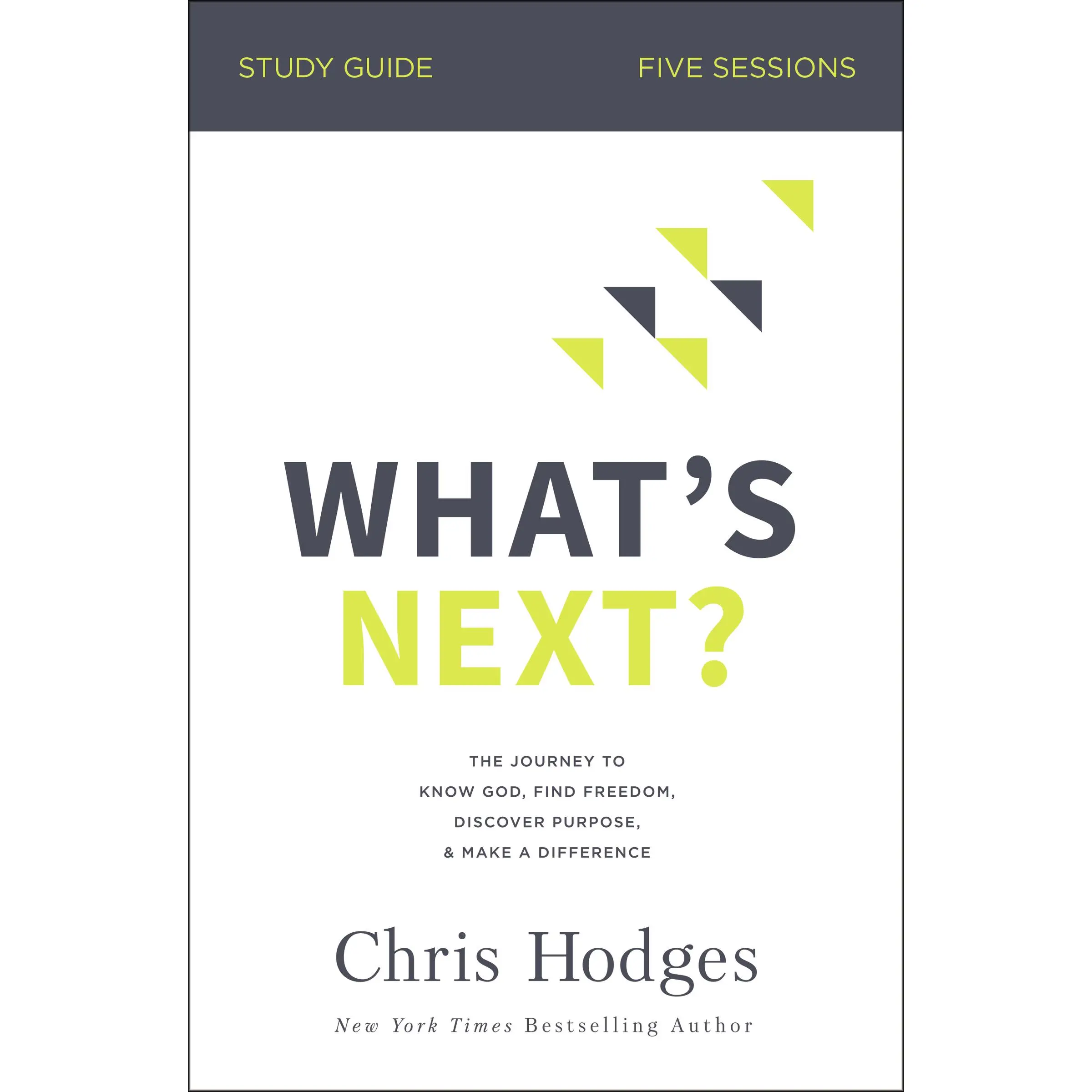 What's Next? Bible Study Guide: The Journey to Know God, Find Freedom, Discover Purpose, and Make a Difference by Chris Hodges [Paperback Book]