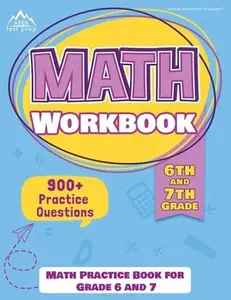 6th and 7th Grade Math Workbook: Math Practice Book for Grade 6 and 7 [New Edition Includes 900] Practice Questions] -- Apex Test Prep, Paperback