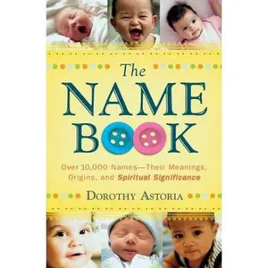 USED-The Name Book: Over 10,000 Names--Their Meanings, Origins, and Spiritual Significance by Astoria, Dorothy (Paperback)