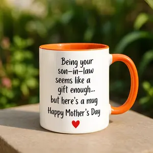 Being Your Son-In-Law Is A Gift Enough Mug, Funny Mother's Day Accent Mug, Personalized Gift For Mom, Mother's Day Gift