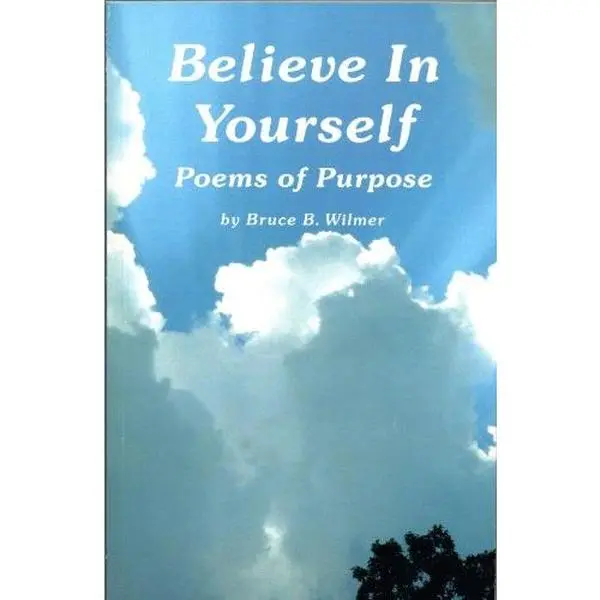 USED-Believe in Yourself: Poems of Purpose by Bruce B. Wilmer (Paperback)