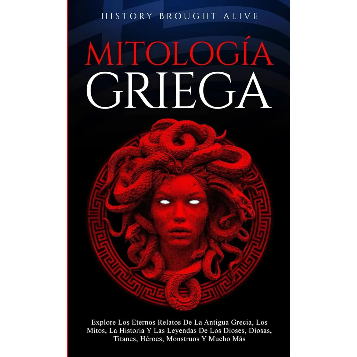Mitología Griega Explore Los Eternos Relatos De La Antigua Grecia, Los Mitos, La Historia Y Las Leyendas De Los Dioses, Diosas, Titanes