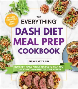 USED-The Everything Dash Diet Meal Prep Cookbook: 200 Easy, Make-Ahead Recipes to Help You Lose Weight and Improve Your Health by Meyer, Karman (Paperback)