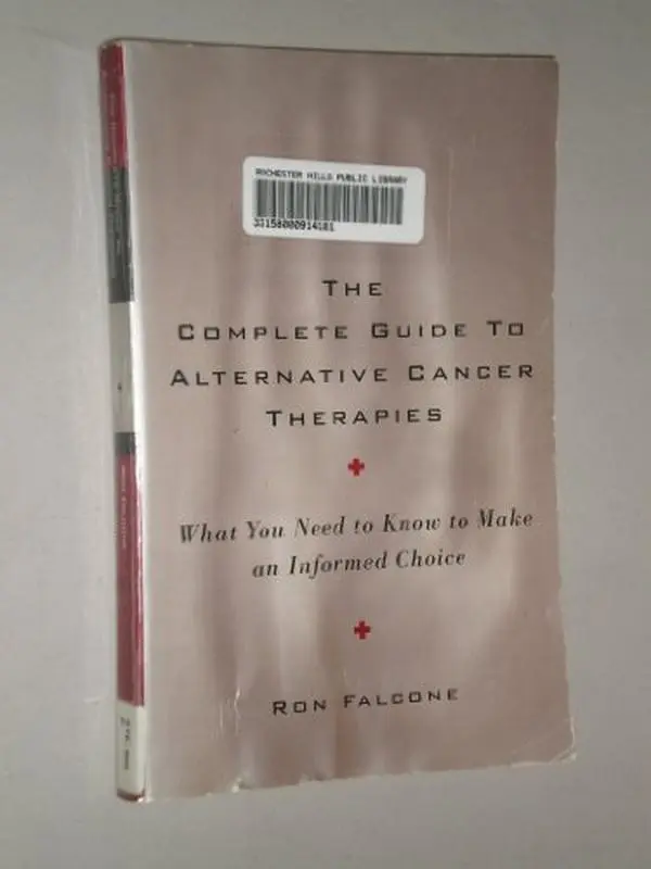 USED-The Complete Guide to Alternative Cancer Therapies: What You Need to Know to Make an Informed Choice by Ron Falcone (Paperback)